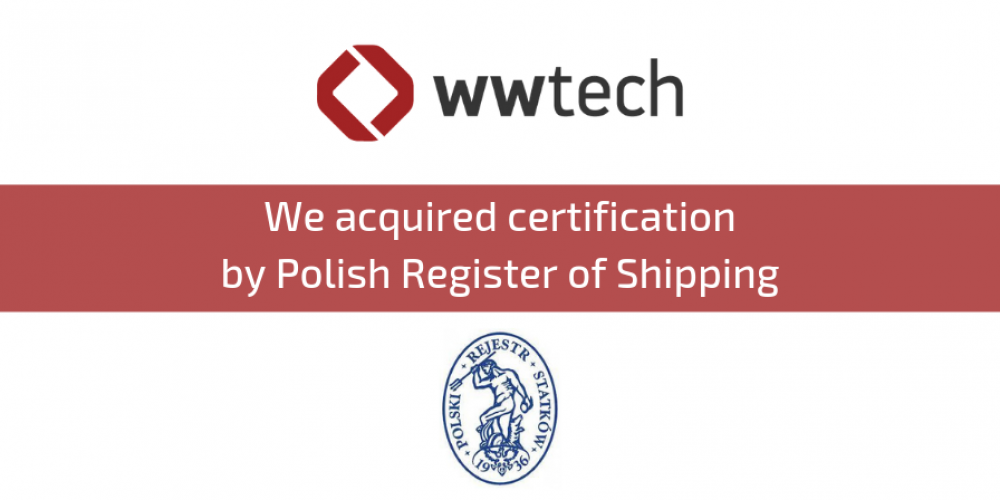 We acquired certification by Polisch Register of Shipping